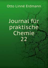 Journal fr praktische Chemie. 22