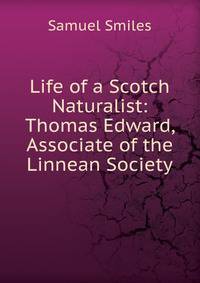 Life of a Scotch Naturalist: Thomas Edward, Associate of the Linnean Society