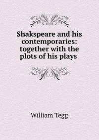 Shakspeare and his contemporaries: together with the plots of his plays .