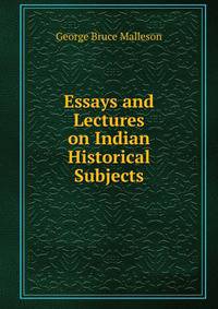 Essays and Lectures on Indian Historical Subjects