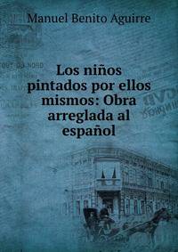 Los ninos pintados por ellos mismos: Obra arreglada al espanol