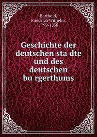 Geschichte der deutschen sta?dte und des deutschen bu?rgerthums