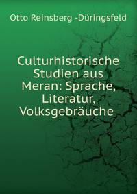 Culturhistorische Studien aus Meran: Sprache, Literatur, Volksgebrauche .