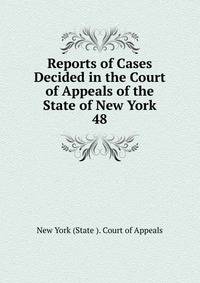 Reports of Cases Decided in the Court of Appeals of the State of New York. 48