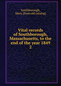 Vital records of Southborough, Massachusetts, to the end of the year 1849. 2
