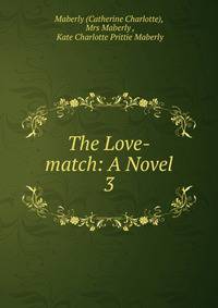 The Love-match: A Novel. 3