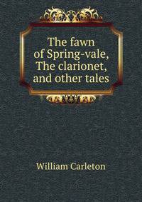 The fawn of Spring-vale, The clarionet, and other tales