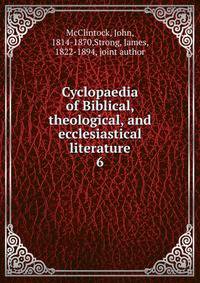 Cyclopaedia of Biblical, theological, and ecclesiastical literature. 6