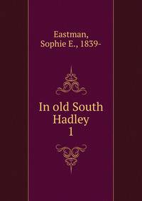 In old South Hadley. 1