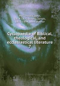 Cyclopaedia of Biblical, theological, and ecclesiastical literature. 7