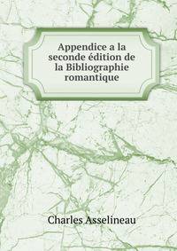 Appendice a la seconde edition de la Bibliographie romantique