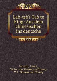 La?-ts?'s Ta? te King: Aus dem chinesischen ins deutsche