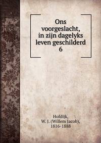 Ons voorgeslacht, in zijn dagelyks leven geschilderd. 6