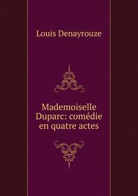 Mademoiselle Duparc: comedie en quatre actes