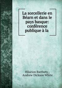La sorcellerie en Bearn et dans le pays basque: conference publique a la .