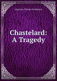 Chastelard: A Tragedy