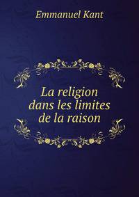 La religion dans les limites de la raison