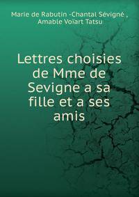 Lettres choisies de Mme de Sevigne a sa fille et a ses amis