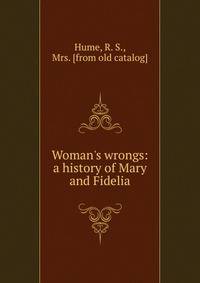 Woman's wrongs: a history of Mary and Fidelia
