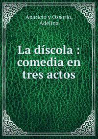 La discola : comedia en tres actos