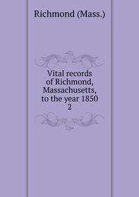 Vital records of Richmond, Massachusetts, to the year 1850. 2