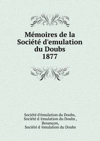 M?moires de la Soci?t? d'emulation du Doubs