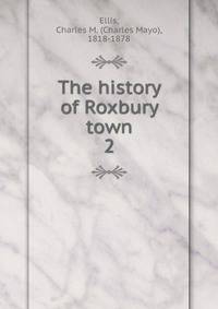 The history of Roxbury town. 2