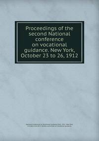 Proceedings of the second National conference on vocational guidance. New York, October 23 to 26, 1912