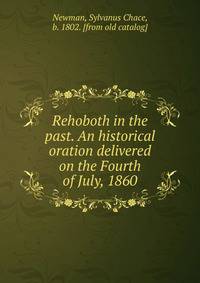 Rehoboth in the past. An historical oration delivered on the Fourth of July, 1860