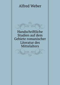 Handschriftliche Studien auf dem Gebiete romanischer Literatur des Mittelalters