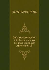 De la representacion e influencia de los Estados-unidos de America en el .