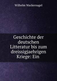 Geschichte der deutschen Litteratur bis zum dreissigjaehrigen Kriege: Ein .