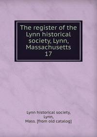 The register of the Lynn historical society, Lynn, Massachusetts. 17