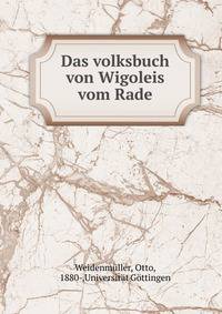 Das volksbuch von Wigoleis vom Rade