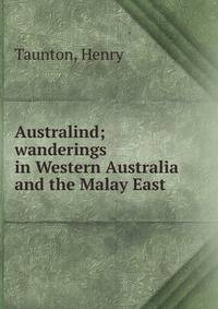 Australind; wanderings in Western Australia and the Malay East