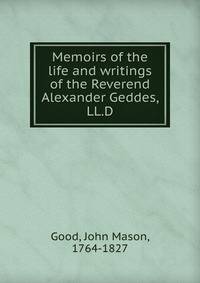 Memoirs of the life and writings of the Reverend Alexander Geddes, LL.D