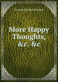 More Happy Thoughts, &amp;c. &amp;c