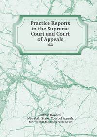 Practice Reports in the Supreme Court and Court of Appeals. 44