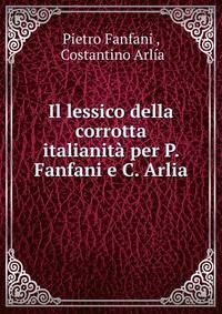 Il lessico della corrotta italianita per P. Fanfani e C. Arlia