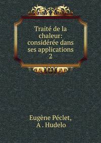 Traite de la chaleur: consideree dans ses applications