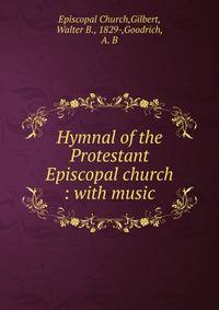 Hymnal of the Protestant Episcopal church : with music