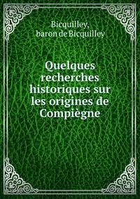 Quelques recherches historiques sur les origines de Compiegne