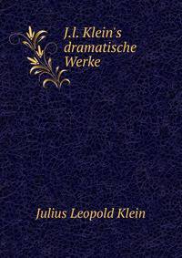 J.l. Klein's dramatische Werke.