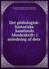 Det philologisk-historiske Samfunds Mindeskrift: i anledning af dets .