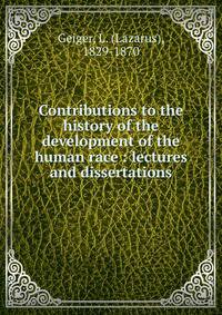 Contributions to the history of the development of the human race : lectures and dissertations