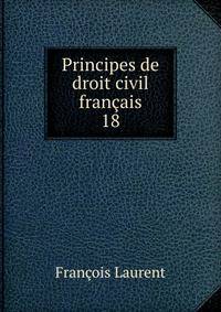 Principes de droit civil franais. 18
