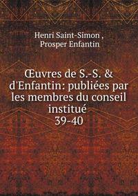 ?uvres de S.-S. &amp; d'Enfantin: publi?es par les membres du conseil institu? .