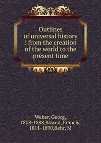 Outlines of universal history : from the creation of the world to the present time