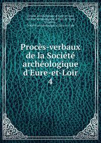 Proc?s-verbaux de la Soci?t? arch?ologique d'Eure-et-Loir