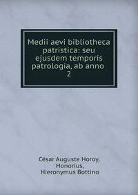 Medii aevi bibliotheca patristica: seu ejusdem temporis patrologia, ab anno .. 2